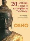 20 Difficult Things to Accomplish in This World Life's Challenges According to Buddha by Osho eBook